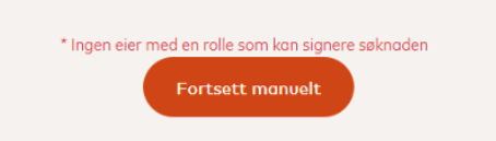 Ingen eier med en rolle som kan signere søknaden» med knappen Fortsett manuelt